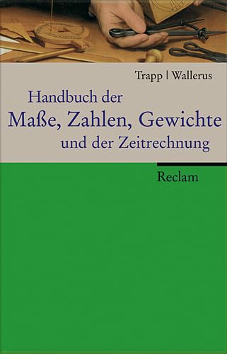 Handbuch der Maße, Zahlen, Gewichte und der Zeitrechnung. Mit 99 Tabellen und 35 Abbildungen - Trapp, Wolfgang/Wallerus, Heinz