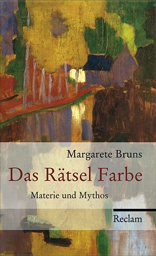 Das Rätsel Farbe. Materie und Mythos.