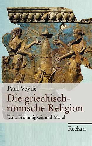 Die griechisch-römische Religion: Kult, Frömmigkeit und Moral - Veyne, Paul, Raupach, Anna