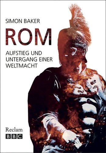 Rom : Aufstieg und Untergang einer Weltmacht. Vorw. von Mary Beard. Aus dem Engl. übers. von Ursula Blank-Sangmeister. Unter Mitarb. von Anna Raupach - Baker, Simon