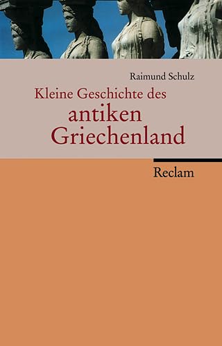 Kleine Geschichte des antiken Griechenland. - Schulz, Raimund