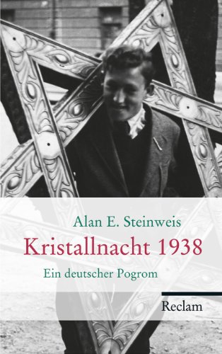 Kristallnacht 1938: Ein deutscher Pogrom. Aus dem Engl. übersetzt von Karin Schuler. - Steinweis, Alan E. und Karin Schuler
