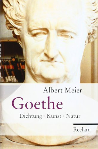 Von Albert Meier. Ditzingen 2011. - Goethe. Dichtung, Kunst, Natur.