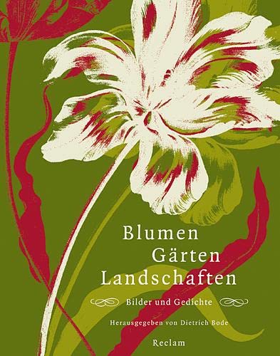 Hg. Dietrich Bode. Ditzingen 2004. - Blumen Gärten Landschaften. Bilder und Gedichte.