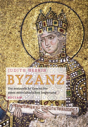 Byzanz: Die erstaunliche Geschichte eines mittelalterlichen Imperiums (9783150108192) by Herrin, Judith