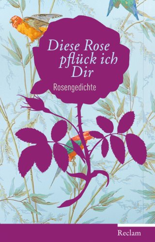 Beispielbild fr Diese Rose pflck ich dir : die schnsten Rosengedichte. hrsg. von Heinke Wunderlich zum Verkauf von Antiquariat  Udo Schwrer
