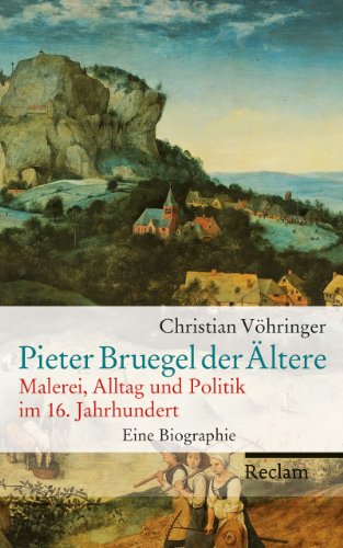 Pieter Bruegel der Ältere: Malerei, Alltag und Politik im 16. Jahrhundert. Eine Biographie - Vöhringer, Christian