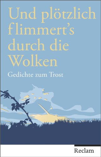 9783150109281: Und pltzlich flimmert's durch die Wolken: Gedichte zum Trost