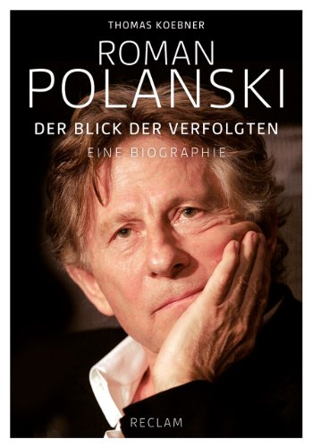 Roman Polanski Der Blick der Verfolgten. Eine Biographie