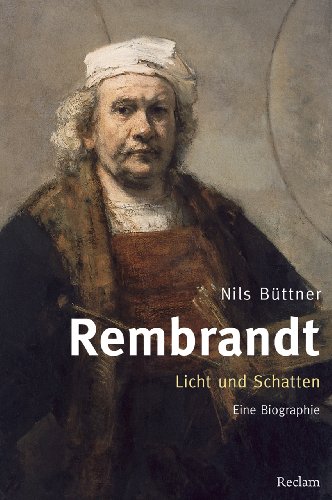 Rembrandt. Licht und Schatten: Eine Biographie - Büttner, Nils