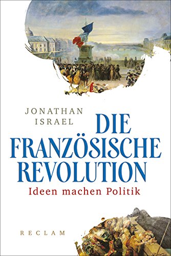 Die Französische Revolution. Ideen machen Politik - Israel, Jonathan