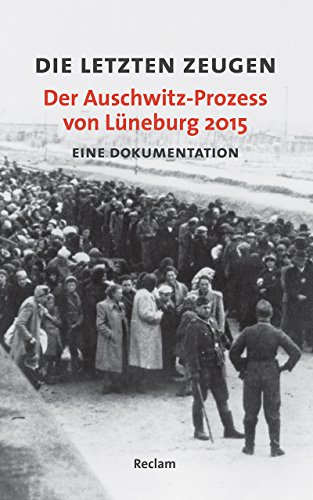 9783150110577: Die letzten Zeugen. Der Auschwitz-Prozess von Lneburg 2015: Eine Dokumentation