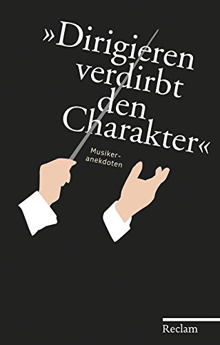 Stock image for "Dirigieren verdirbt den Charakter" : Musikeranekdoten. gesammelt und neu erzhlt von Hans Martin Ulbrich for sale by Schrmann und Kiewning GbR