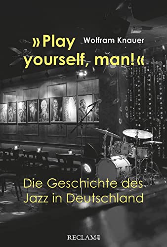 9783150112274: Play yourself, man!: Die Geschichte des Jazz in Deutschland