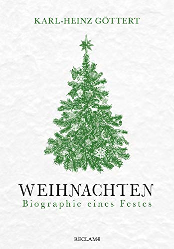 Weihnachten : Biographie eines Festes - Karl-Heinz Göttert