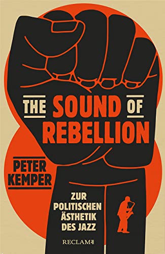 The Sound of Rebellion: Zur politischen Ästhetik des Jazz - Kemper, Peter
