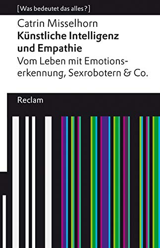 9783150140475: Knstliche Intelligenz und Empathie. Vom Leben mit Emotionserkennung, Sexrobotern & Co.