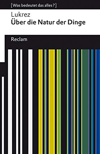 Über die Natur der Dinge : [Was bedeutet das alles?] - Lukrez