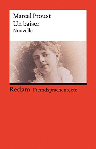 Stock-Bild f�r Un baiser. Eine abgeschlossene Novelle aus der �Suche nach der verlorenen Zeit�: [Fremdsprachentexte] ? Mit deut. Worterkl�rungen. B2?C1 (GER) ? Proust, Marcel ? 14166 (Reclams Universal-Bibliothek)