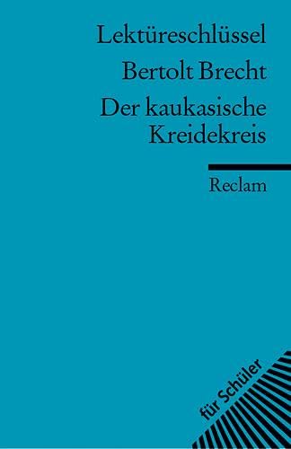 Bertolt Brecht: Der kaukasische Kreidekreis. Lektüreschlüssel - Bertolt Brecht