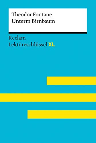 9783150155301: Unterm Birnbaum von Theodor Fontane: Lektreschlssel mit Inhaltsangabe, Interpretation, Prfungsaufgaben mit Lsungen, Lernglossar (Lektreschlssel XL)