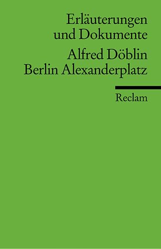 Berlin Alexanderplatz. Erläuterungen und Dokumente - Alfred Döblin