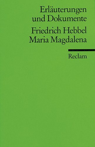 Friedrich Hebbel, Maria Magdalena. von Wolfgang Ranke / Reclams Universal-Bibliothek ; Nr. 16040 : Erläuterungen und Dokumente - Ranke, Wolfgang (Herausgeber)