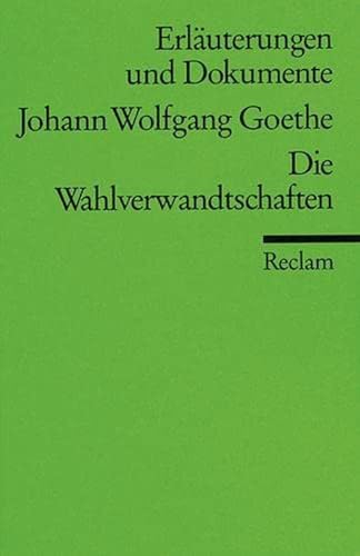 Beispielbild fr Erluterungen und Dokumente zu Johann Wolfgang von Goethe: Wahlverwandtschaften zum Verkauf von medimops