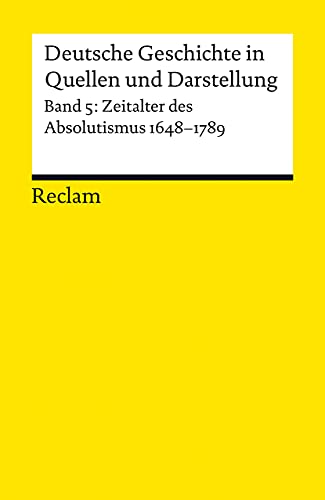 Beispielbild fr Deutsche Geschichte in Quellen und Darstellung, Band 5: Zeitalter des Absolutismus 1648-1789 zum Verkauf von medimops