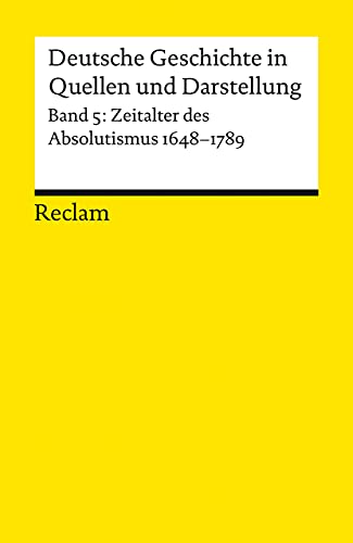 Deutsche Geschichte 5 in Quellen und Darstellungen : Zeitalter des Absolutismus 1648-1789 - Helmut Neuhaus