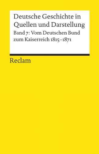 Stock image for Deutsche Geschichte In Quellen Und Darstellung: Vom Deutschen Bund Zum Kaiserreich 1815-1871: Bd.7 for sale by Revaluation Books
