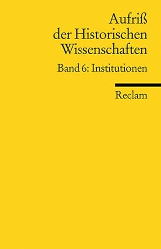 9783150170328: Aufriss der Historischen Wissenschaften: Aufri der Historischen Wissenschaften 6. Institutionen: BD 6