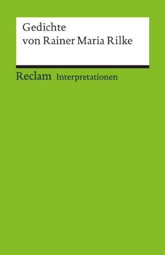 Interpretationen: Gedichte von Rainer Maria Rilke (Reclams Universal-Bibliothek) - Rainer Maria Rilke