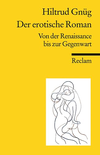 Der erotische Roman: Von der Renaissance bis zur Gegenwart (Reclams Universal-Bibliothek) - Gnüg, Hiltrud
