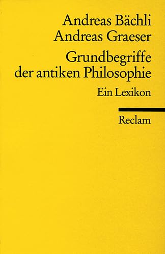Grundbegriffe der antiken Philosophie. Ein Lexikon. (9783150180280) by BÃ¤chli, Andreas; Graeser, Andreas