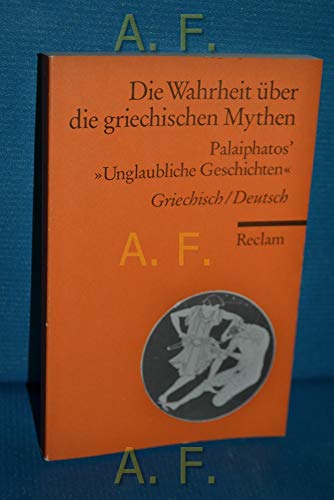 Stock image for Die Wahrheit ber die griechischen Mythen: Palaiphathos' 'Unglaubliche Geschichten' for sale by medimops