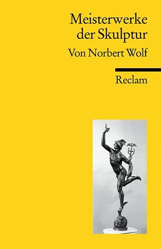 Imagen de archivo de Meisterwerke der Skulptur (Reclams Universal-Bibliothek) von Norbert Wolf | 1. Januar 2007 a la venta por Nietzsche-Buchhandlung OHG