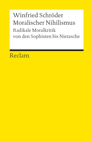 Beispielbild fr Moralischer Nihilismus: Radikale Moralkritik von den Sophisten bis Nietzsche zum Verkauf von medimops