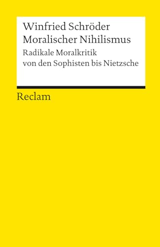 Moralischer Nihilismus: Radikale Moralkritik von den Sophisten bis Nietzsche (9783150183823) by SchrÃ¶der, Winfried