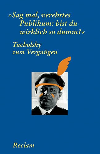 Stock image for Tucholsky zum Vergngen: "Sag mal, verehrtes Publikum: bist du wirklich so dumm?" for sale by medimops