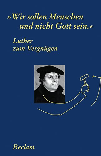 Beispielbild fr Wir sollen Menschen und nicht Gott sein" - Luther zum Vergngen. Herausgegeben von Johannes Schilling. Mit 15 Abbildungen. zum Verkauf von Antiquariat Christoph Wilde