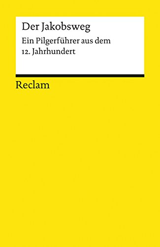 Der Jakobsweg: Ein Pilgerführer aus dem 12. Jahrhundert