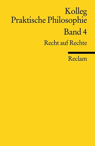 Stock image for Kolleg Praktische Philosophie / Recht auf Rechte: Kolleg Praktische Philosophie Band 4: BD 4 for sale by medimops
