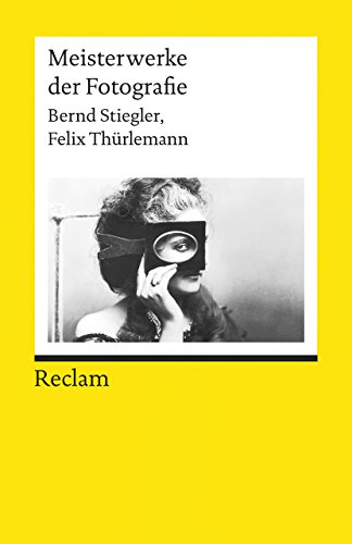 Stiegler, B: Meisterwerke der Fotografie - Stiegler, Bernd-Alexander; Thürlemann, Felix