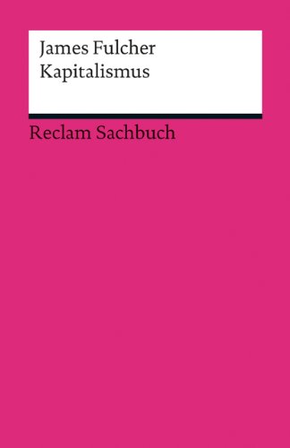 Kapitalismus. James Fulcher. Aus dem Engl. übers. von Christian Rochow / Reclams Universal-Bibliothek ; Nr. 18876 : Reclam-Sachbuch - Fulcher, James und Christian Rochow