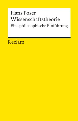 Wissenschaftstheorie: Eine philosophische Einführung (Reclams Universal-Bibliothek) : Eine philosophische Einführung - Hans Poser