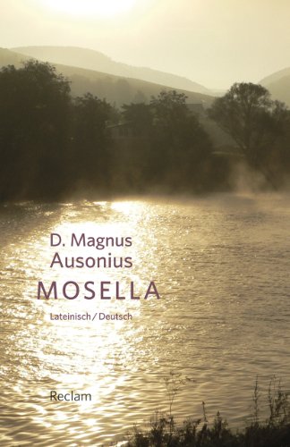 Beispielbild fr Mosella / Die Mosel: Mit Texten von Symmachus und Venantius Fortunatus. Lateinisch/Deutsch zum Verkauf von medimops