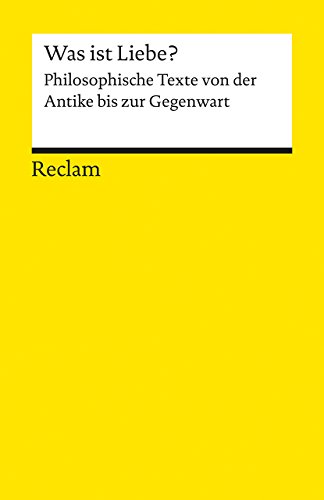 Was ist liebe? philosophische texte von der antike bis zur gegenwart