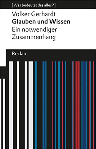 Beispielbild fr Glauben und Wissen: Ein notwendiger Zusammenhang (Was bedeutet das alles?) (Reclams Universal-Bibliothek) zum Verkauf von medimops