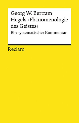 Hegels »Phänomenologie des Geistes« - Georg W. Bertram